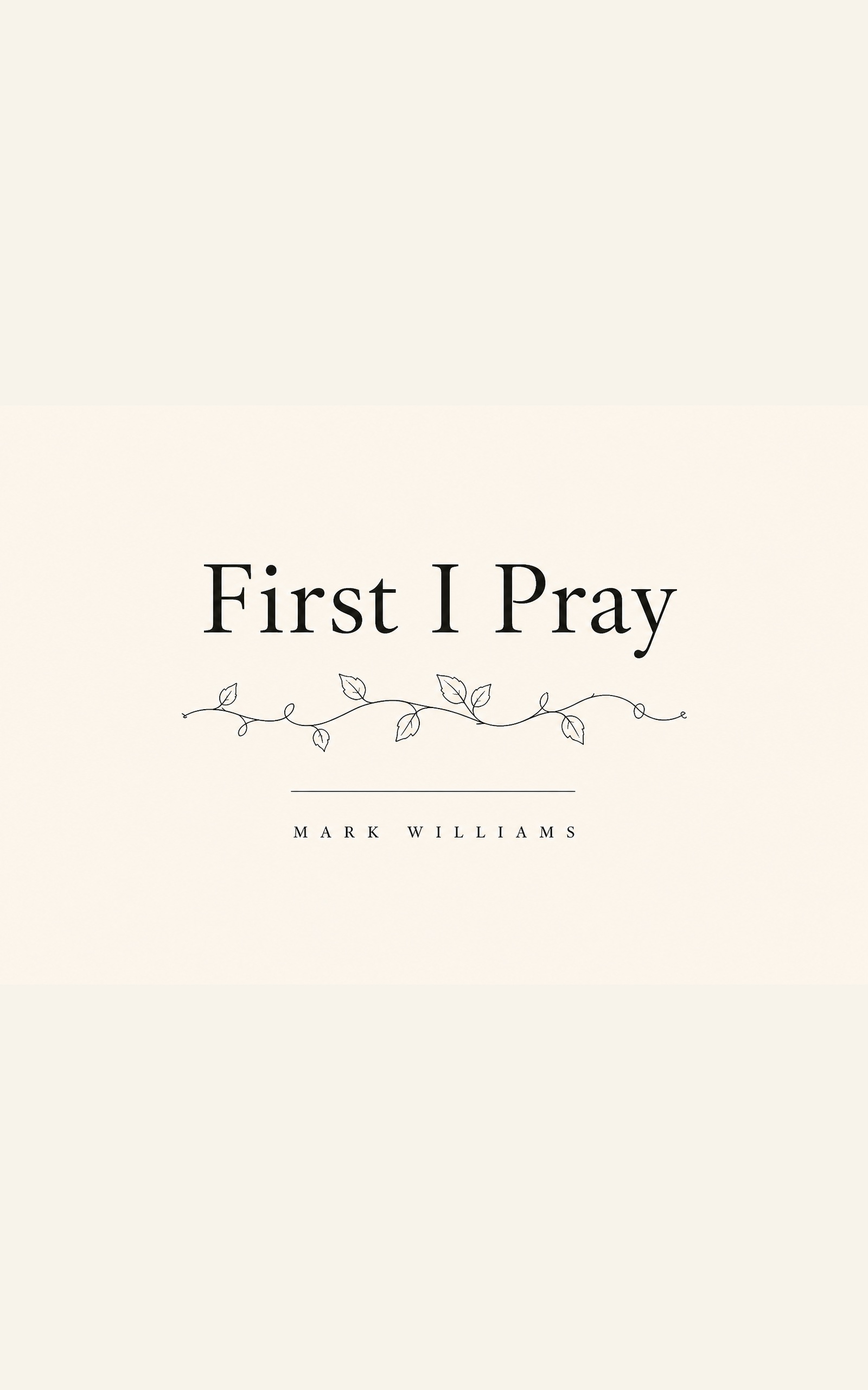 Front cover of First I Pray by Mark Williams